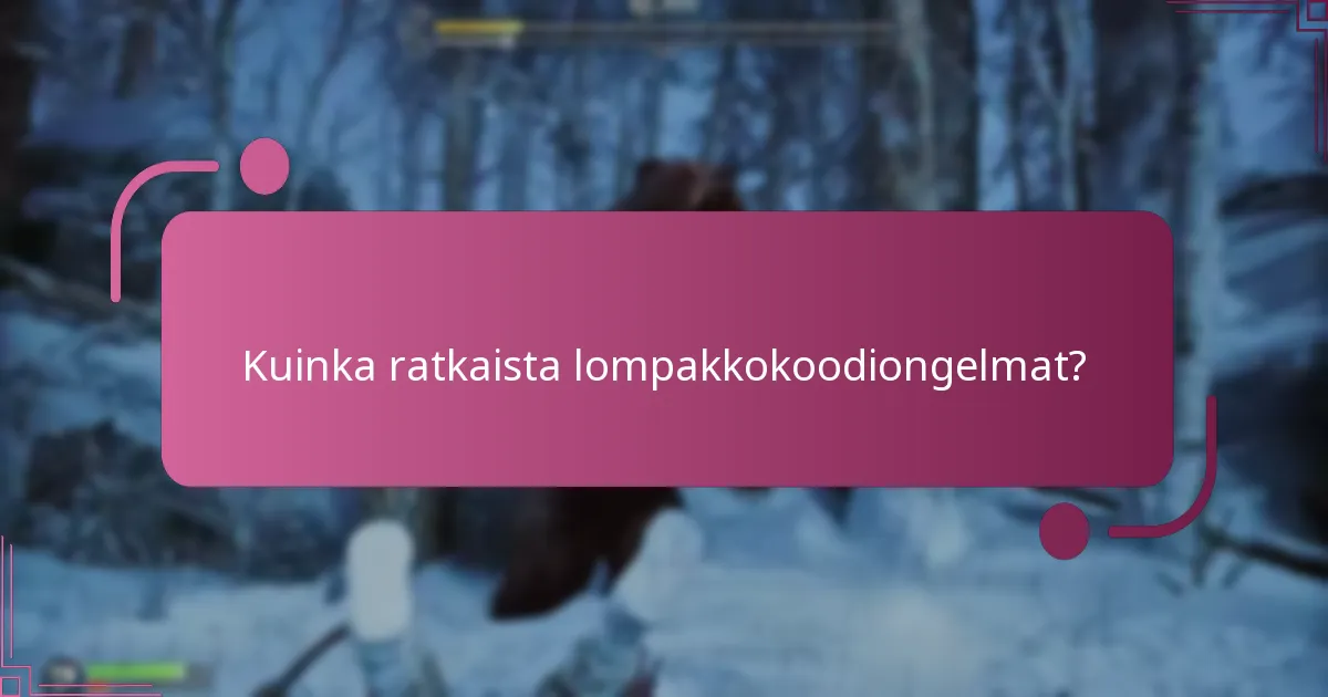 Mitkä ovat yleiset ongelmat lompakkokoodien lunastamisessa?