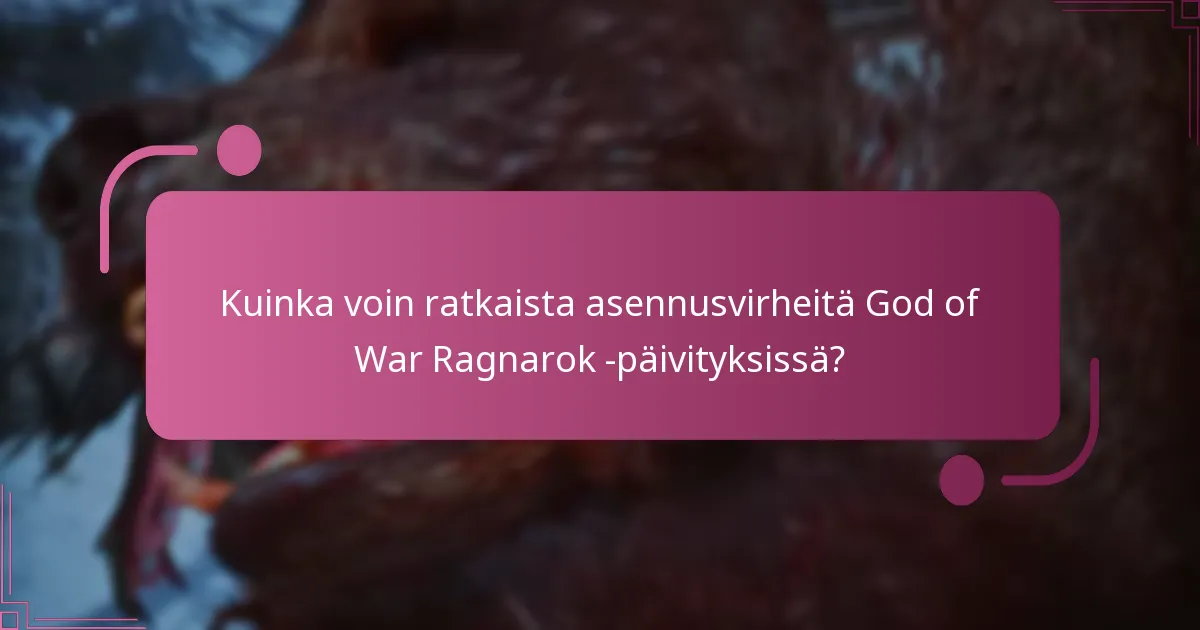 Kuinka voin ratkaista asennusvirheitä God of War Ragnarok -päivityksissä?