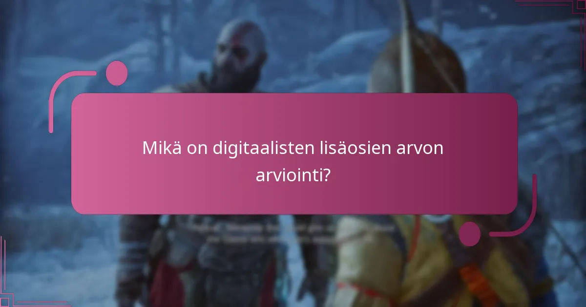 Mikä on digitaalisten lisäosien arvon arviointi?