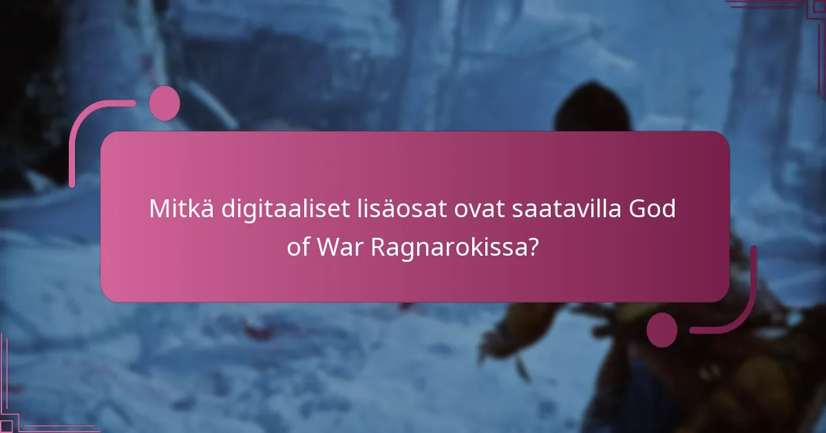 Kuka on oikeutettu digitaalisiin lisäosiin God of War Ragnarokissa?