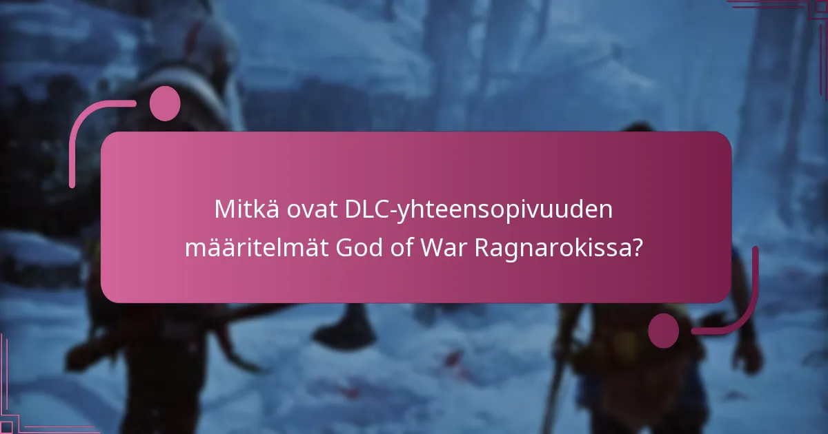 Kuinka ratkaista yhteensopivuusongelmia DLC:n kanssa?