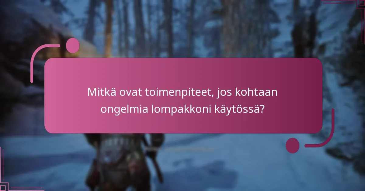 Mitkä ovat toimenpiteet, jos kohtaan ongelmia lompakkoni käytössä?