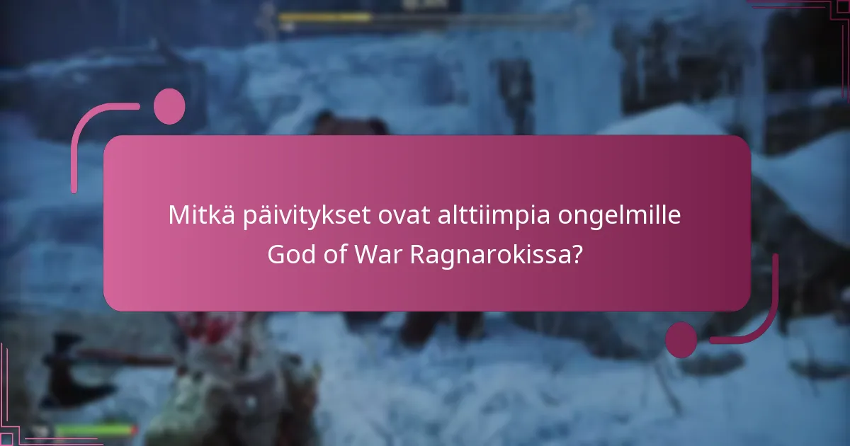 Mitkä päivitykset ovat alttiimpia ongelmille God of War Ragnarokissa?